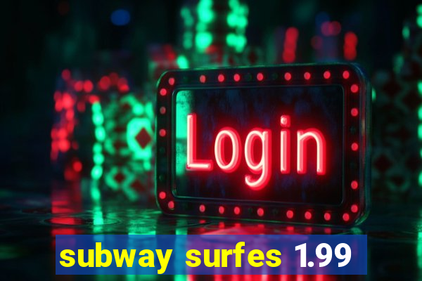 subway surfes 1.99